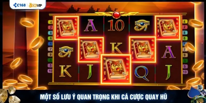 Một số lưu ý quan trọng khi cá cược quay hũ