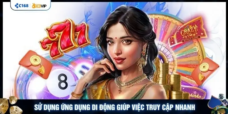 Sử dụng ứng dụng di động giúp việc truy cập nhanh